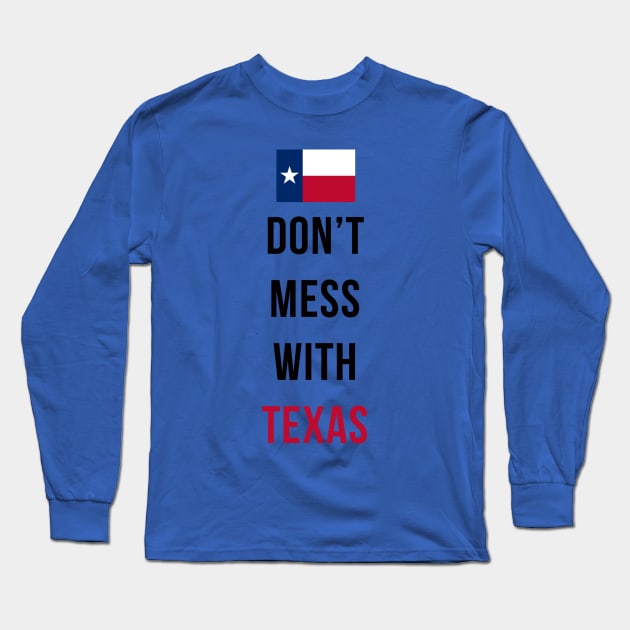 Don't Mess With Texas Long Sleeve T-Shirt by DogfordStudios